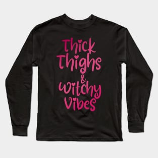 Hot pink thick thighs witchy vibes cheeky fun saying Long Sleeve T-Shirt